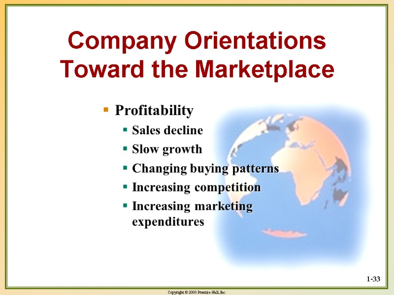 1-33 Company Orientations Toward the Marketplace Profitability Sales decline Slow growth Changing buying patterns